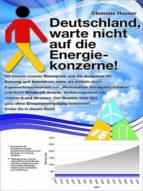 DEUTSCHLAND, WARTE NICHT AUF DIE ENERGIEKONZERNE! DEUTSCHLAND, WARTE NICHT AUF DIE ENERGIEKONZERNE!