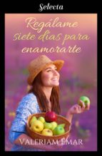 REGÁLAME SIETE DÍAS PARA ENAMORARTE REGÁLAME SIETE DÍAS PARA ENAMORARTE
