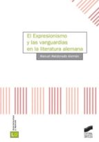 EL EXPRESIONISMO Y LAS VANGUARDIAS EN LA LITERATURA ALEMANA EL EXPRESIONISMO Y LAS VANGUARDIAS EN LA LITERATURA ALEMANA