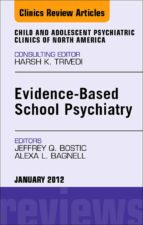 EVIDENCE-BASED SCHOOL PSYCHIATRY, AN ISSUE OF CHILD AND ADOLESCENT PSYCHIATRIC CLINICS OF NORTH AMERICA - E-BOOK EVIDENCE-BASED SCHOOL PSYCHIATRY, AN ISSUE OF CHILD AND ADOLESCENT PSYCHIATRIC CLINICS OF NORTH AMERICA - E-BOOK