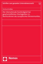 DIE INTERNATIONALE ZUSTÄNDIGKEIT BEI GESELLSCHAFTLICHEN STREITIGKEITEN IM RECHTSRAHMEN DES EUROPÄISCHEN BINNENMARKTES DIE INTERNATIONALE ZUSTÄNDIGKEIT BEI GESELLSCHAFTLICHEN STREITIGKEITEN IM RECHTSRAHMEN DES EUROPÄISCHEN BINNENMARKTES