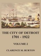 THE CITY OF DETROIT, 1701 -1922, VOLUME 2 THE CITY OF DETROIT, 1701 -1922, VOLUME 2