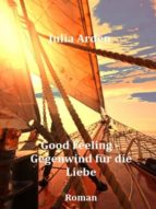 GOOD FEELING - GEGENWIND FÜR DIE LIEBE GOOD FEELING - GEGENWIND FÜR DIE LIEBE