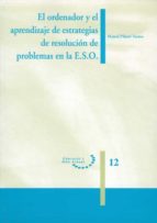 EL ORDENADOR Y EL APRENDIZAJE DE ESTRATEGIAS DE RESOLUCIÓN DE PROBLEMAS DE E.S.O. EL ORDENADOR Y EL APRENDIZAJE DE ESTRATEGIAS DE RESOLUCIÓN DE PROBLEMAS DE E.S.O.