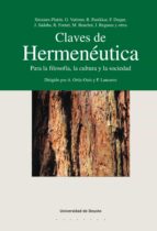 CLAVES DE HERMENÉUTICA: PARA LA FILOSOFÍA, LA CULTURA Y LA SOCIEDAD CLAVES DE HERMENÉUTICA: PARA LA FILOSOFÍA, LA CULTURA Y LA SOCIEDAD