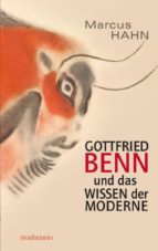 GOTTFRIED BENN UND DAS WISSEN DER MODERNE GOTTFRIED BENN UND DAS WISSEN DER MODERNE