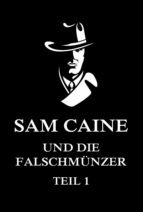 SAM CAINE UND DIE FALSCHMÜNZER, TEIL 1 SAM CAINE UND DIE FALSCHMÜNZER, TEIL 1