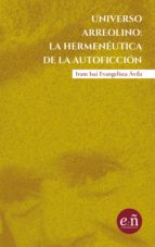 UNIVERSO ARREOLINO: LA HERMENEÚTICA DE LA AUTOFICCIÓN UNIVERSO ARREOLINO: LA HERMENEÚTICA DE LA AUTOFICCIÓN