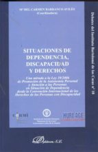SITUACIONES DE DEPENDENCIA, DISCAPACIDAD Y DERECHOS SITUACIONES DE DEPENDENCIA, DISCAPACIDAD Y DERECHOS
