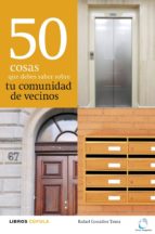 50 COSAS QUE DEBES SABER SOBRE TU COMUNIDAD DE VECINOS 50 COSAS QUE DEBES SABER SOBRE TU COMUNIDAD DE VECINOS