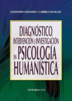 DIAGNÓSTICO, INTERVENCIÓN E INVESTIGACIÓN EN PSICOLOGÍA HUMANÍSTICA DIAGNÓSTICO, INTERVENCIÓN E INVESTIGACIÓN EN PSICOLOGÍA HUMANÍSTICA