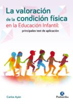 LA VALORACIÓN DE LA CONDICIÓN FÍSICA EN LA EDUCACIÓN INFANTIL: LA VALORACIÓN DE LA CONDICIÓN FÍSICA EN LA EDUCACIÓN INFANTIL: