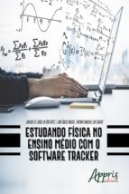 ESTUDANDO FÍSICA NO ENSINO MÉDIO COM O SOFTWARE TRACKER ESTUDANDO FÍSICA NO ENSINO MÉDIO COM O SOFTWARE TRACKER