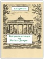 KRIEGSERINNERUNGEN EINES BERLINER JUNGEN KRIEGSERINNERUNGEN EINES BERLINER JUNGEN