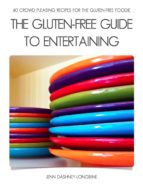 THE GLUTEN-FREE GUIDE TO ENTERTAINING THE GLUTEN-FREE GUIDE TO ENTERTAINING