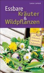 ESSBARE KRÄUTER UND WILDPFLANZEN ESSBARE KRÄUTER UND WILDPFLANZEN