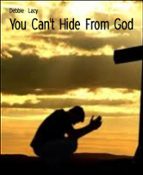 YOU CAN'T HIDE FROM GOD YOU CAN'T HIDE FROM GOD