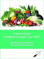 VEGETARISCHE FRÜHLINGSREZEPTE AUS 1907 VEGETARISCHE FRÜHLINGSREZEPTE AUS 1907