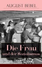 Die Frau und der Sozialismus (Vollständige Ausgabe)