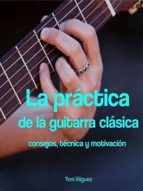 LA PRÁCTICA DE LA GUITARRA CLÁSICA LA PRÁCTICA DE LA GUITARRA CLÁSICA