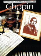 CHOPIN: THE ILLUSTRATED LIVES OF THE GREAT COMPOSERS CHOPIN: THE ILLUSTRATED LIVES OF THE GREAT COMPOSERS