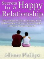 SECRETS TO A HAPPY RELATIONSHIP SECRETS TO A HAPPY RELATIONSHIP