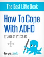 COPING WITH ADHD (ATTENTION DEFICIT HYPERACTIVITY DISORDER) COPING WITH ADHD (ATTENTION DEFICIT HYPERACTIVITY DISORDER)