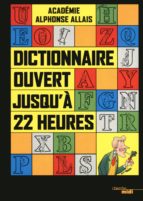 DICTIONNAIRE OUVERT JUSQU'À 22 HEURES DICTIONNAIRE OUVERT JUSQU'À 22 HEURES