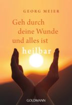 GEH DURCH DEINE WUNDE UND ALLES IST HEILBAR GEH DURCH DEINE WUNDE UND ALLES IST HEILBAR