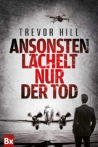 ANSONSTEN LÄCHELT NUR DER TOD ANSONSTEN LÄCHELT NUR DER TOD