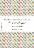 CUADERNO PRÁCTICO DE EJERCICIOS DE PSICOLOGÍA POSITIVA CUADERNO PRÁCTICO DE EJERCICIOS DE PSICOLOGÍA POSITIVA