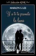 Y A TI TE PROMETO LA LUNA Y A TI TE PROMETO LA LUNA