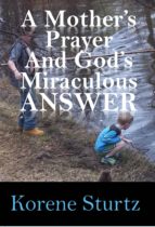 A MOTHER'S PRAYER AND GOD'S MIRACULOUS ANSWER A MOTHER'S PRAYER AND GOD'S MIRACULOUS ANSWER