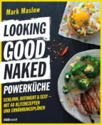 LOOKING GOOD NAKED POWERKÜCHE LOOKING GOOD NAKED POWERKÜCHE