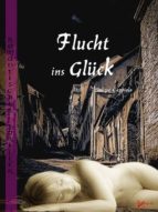 FLUCHT INS GLÜCK FLUCHT INS GLÜCK