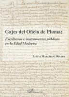 Gajes del oficio de pluma: escribanos e instrumentos públicos en la Edad Moderna.