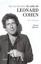 SOY TU HOMBRE. LA VIDA DE LEONARD COHEN SOY TU HOMBRE. LA VIDA DE LEONARD COHEN