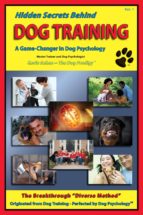 HIDDEN SECRETS BEHIND DOG TRAINING HIDDEN SECRETS BEHIND DOG TRAINING