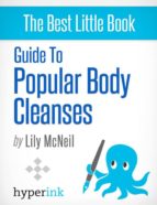 GUIDE TO POPULAR BODY CLEANSES GUIDE TO POPULAR BODY CLEANSES