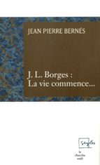 J L BORGES LA VIE COMMENCE J L BORGES LA VIE COMMENCE