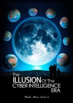 THE ILLUSION OF THE CYBER INTELLIGENCE ERA THE ILLUSION OF THE CYBER INTELLIGENCE ERA
