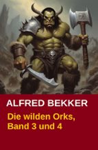 DIE WILDEN ORKS, BAND 3 UND 4 DIE WILDEN ORKS, BAND 3 UND 4