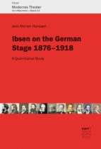 IBSEN ON THE GERMAN STAGE 1876?1918 IBSEN ON THE GERMAN STAGE 1876?1918