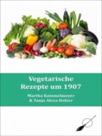VEGETARISCHE REZEPTE UM 1907 VEGETARISCHE REZEPTE UM 1907