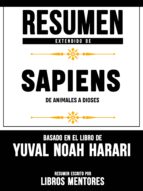 RESUMEN EXTENDIDO DE SAPIENS: DE ANIMALES A DIOSES - BASADO EN EL LIBRO DE YUVAL NOAH HARARI RESUMEN EXTENDIDO DE SAPIENS: DE ANIMALES A DIOSES - BASADO EN EL LIBRO DE YUVAL NOAH HARARI