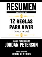 RESUMEN EXTENDIDO DE 12 REGLAS PARA VIVIR (12 RULES FOR LIFE) ? BASADO EN EL LIBRO DE JORDAN PETERSON RESUMEN EXTENDIDO DE 12 REGLAS PARA VIVIR (12 RULES FOR LIFE) ? BASADO EN EL LIBRO DE JORDAN PETERSON