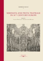 SERENATA AND FESTA TEATRALE IN 18TH CENTURY EUROPE SERENATA AND FESTA TEATRALE IN 18TH CENTURY EUROPE