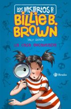 LOS MISTERIOS DE BILLIE B. BROWN, 1. LA CASA ENCANTADA LOS MISTERIOS DE BILLIE B. BROWN, 1. LA CASA ENCANTADA