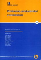 PRODUCCIÓN, PRODUCTIVIDAD Y CRECIMIENTO. PRODUCCIÓN, PRODUCTIVIDAD Y CRECIMIENTO.