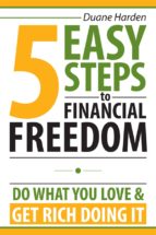 5 EASY STEPS TO FINANCIAL FREEDOM 5 EASY STEPS TO FINANCIAL FREEDOM